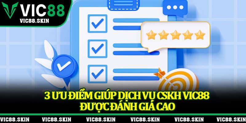 3 ưu điểm giúp dịch vụ CSKH Vic88 được đánh giá cao