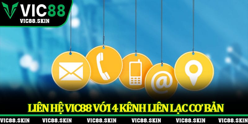 Chỉ dẫn liên hệ Vic88 với 4 kênh liên lạc cơ bản