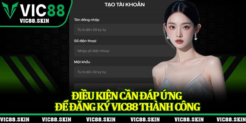 Điều kiện cần đáp ứng để đăng ký Vic88 thành công