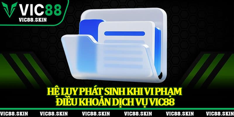 Hệ lụy phát sinh khi vi phạm điều khoản dịch vụ Vic88