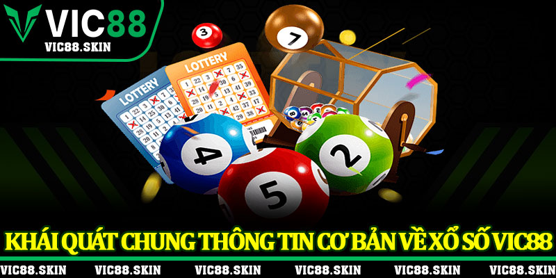Khái quát chung thông tin cơ bản về xổ số Vic88