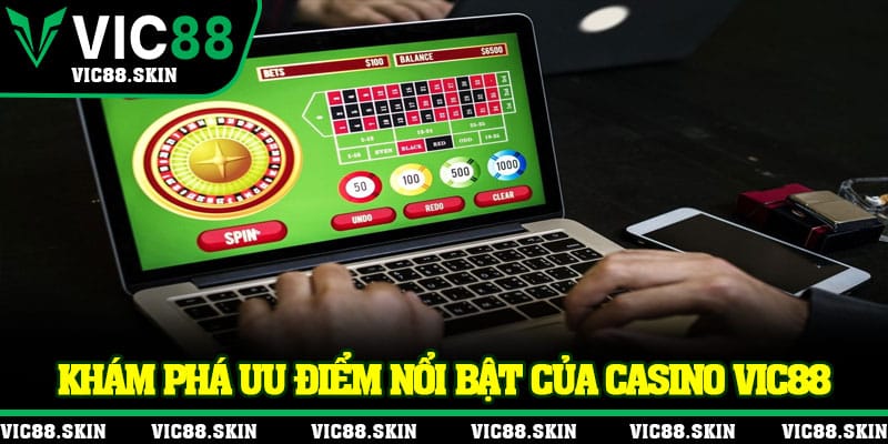 Khám phá ưu điểm nổi bật của Casino Vic88