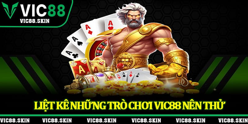 Liệt kê những trò chơi VIC88 nên thử