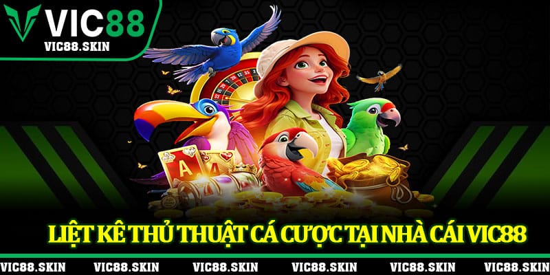 Liệt kê thủ thuật cá cược tại nhà cái VIC88