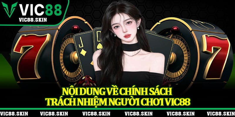 Nội dung về chính sách trách nhiệm người chơi Vic88