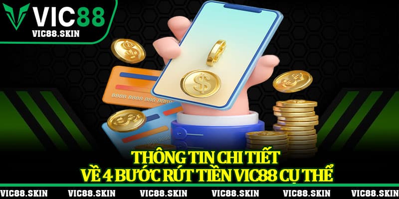 Thông tin chi tiết về 4 bước rút tiền Vic88 cụ thể