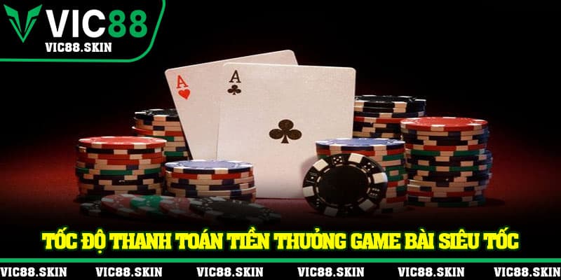 Tốc độ thanh toán tiền thưởng game bài siêu tốc