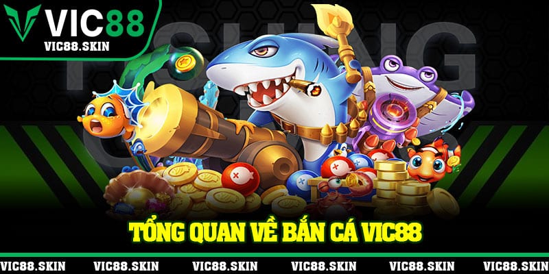 Tổng quan về bắn cá Vic88