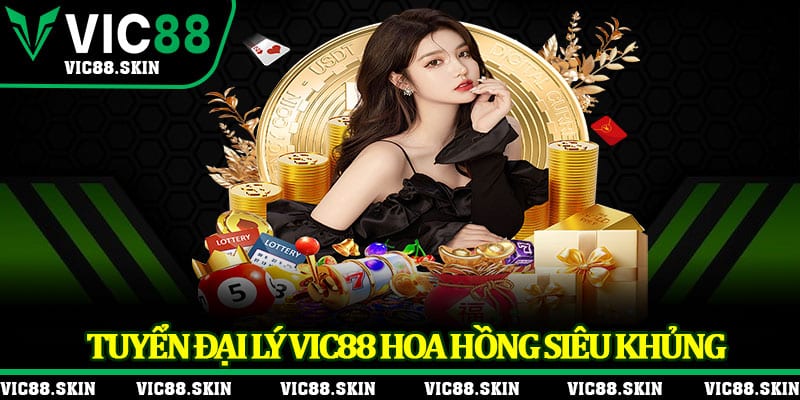 Tuyển đại lý Vic88 hoa hồng siêu khủng 