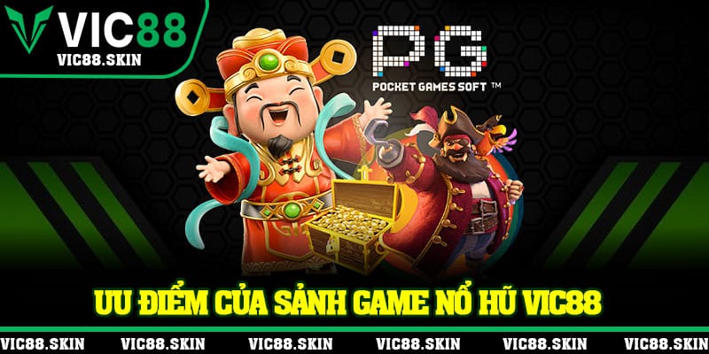 Ưu điểm của sảnh game nổ hũ Vic88
