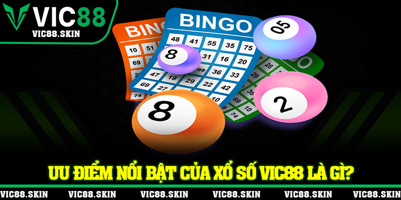 Ưu điểm nổi bật của xổ số Vic88 là gì?